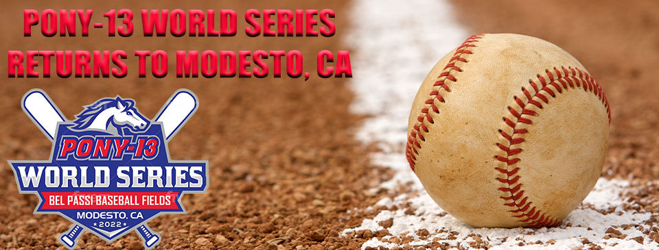 PONY-13 World Series Returns to Modesto, CA